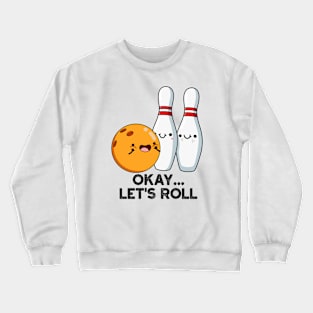 Okay Let's Roll Funny Bowling Pun Crewneck Sweatshirt